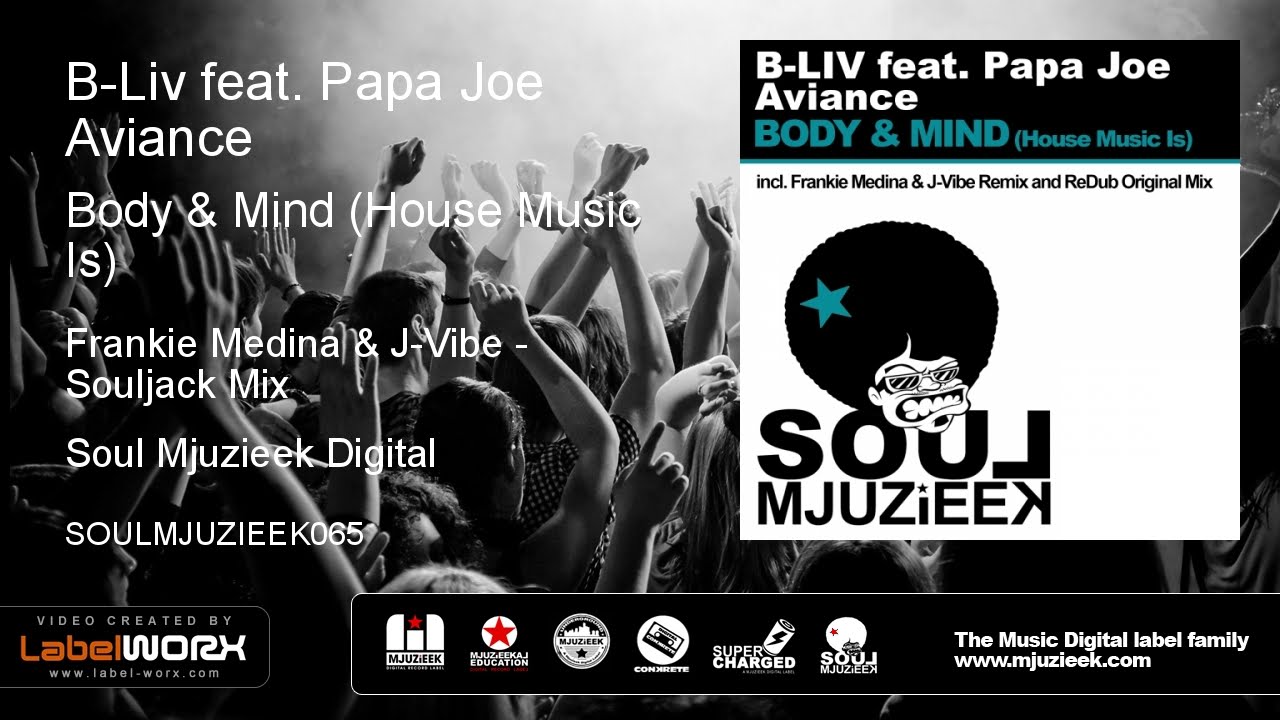 B-Liv feat. Papa Joe Aviance - Body & Mind (House Music Is) (Frankie Medina & J-Vibe - Souljack Mix)
