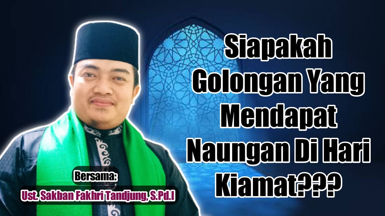 3 Golongan Yang Mendapat Naungan Di Hari Kiamat !! Ust. Sakban Fakhri Tandjung, S.Pd.I