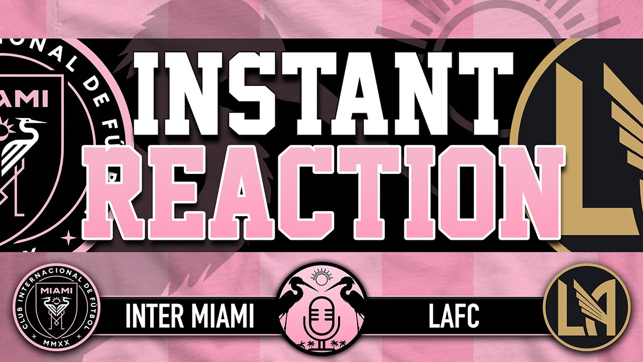 Raw Reaction: Inter Miami loses at LAFC, 3-0