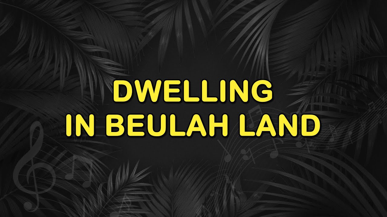 Dwelling in Beulah Land YouTube
