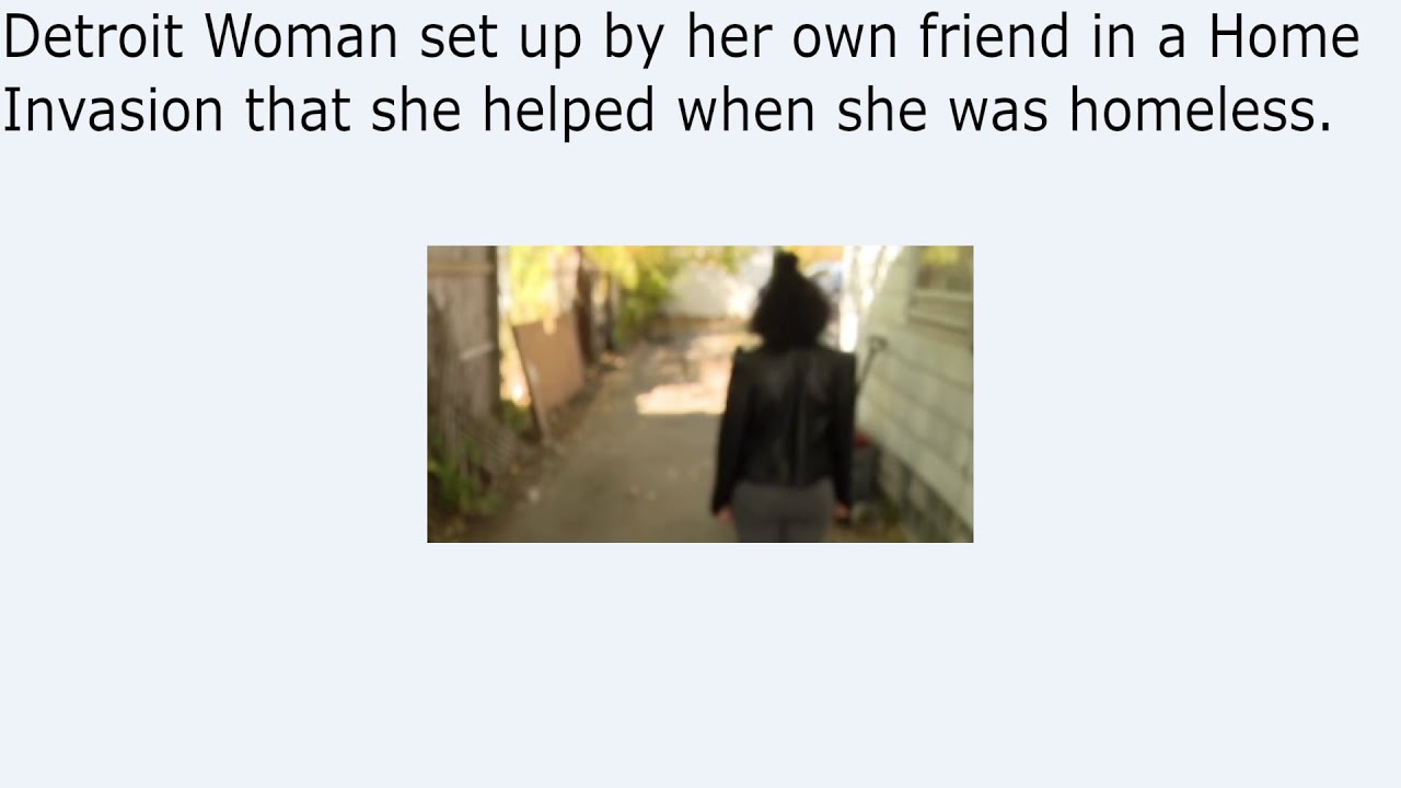 Detroit Woman set up by her own friend in a Home Invasion that she ...