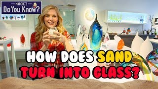 How does Sand turn into Glass - How is it Made? 🏜️ Maddie's Do You Know? 👩