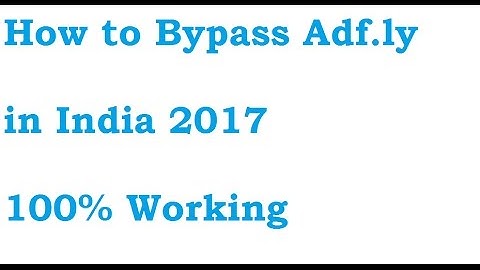 Bypass Adfly India | 2017-2018 | 100% Working| India | adf.ly bypass trick