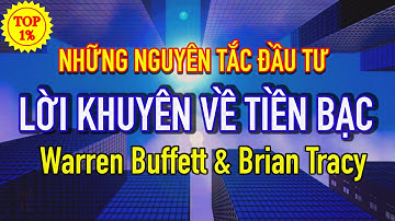 Những nguyên tắc đầu tư và lời khuyên về tiền bạc của Warren Buffett & Brian Tracy