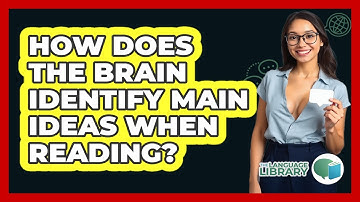 How Does The Brain Identify Main Ideas When Reading? - The Language Library