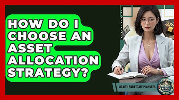 How Do I Choose An Asset Allocation Strategy? - Wealth and Estate Planners