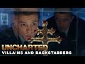 UNCHARTED Special Features - Villains and Backstabbers