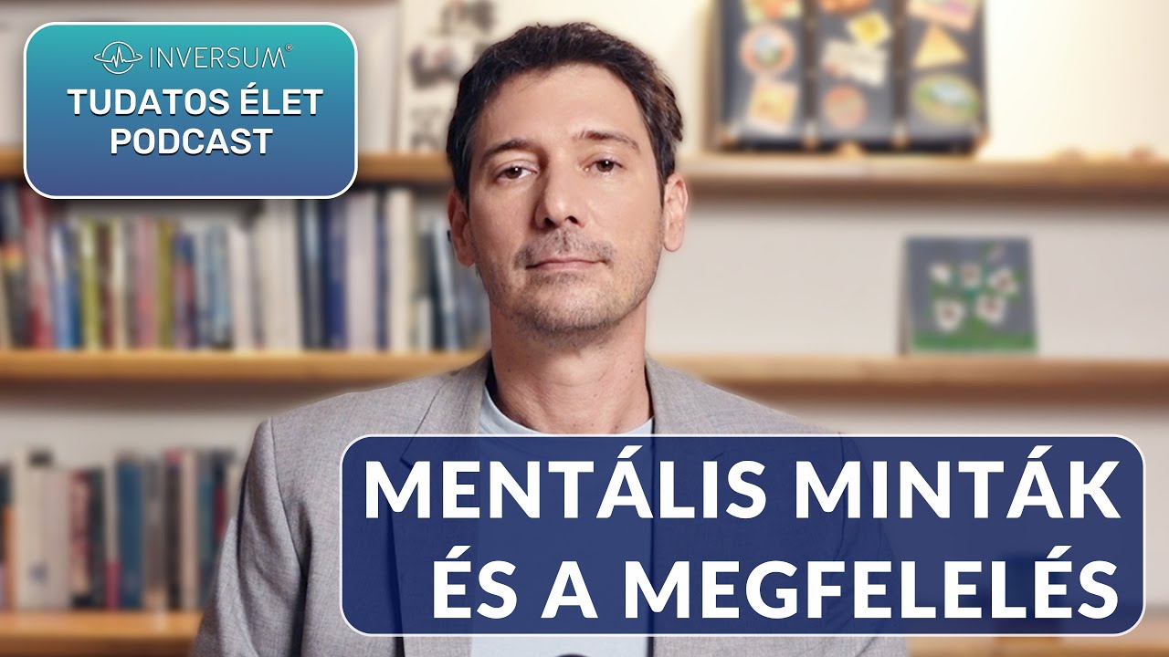 INVERSUM Tudatos élet Podcast - Mentális minták és a megfelelés