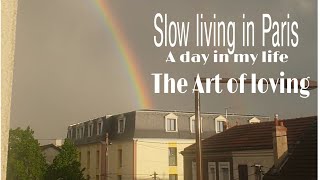 Art of LOVING|Slow living in Paris|A day in my life|Love and love until hurts no more|Minimalist