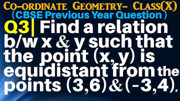 Q3 | Find a relation between x and y such that the point (x, y) is equidistant from the points (3, 6