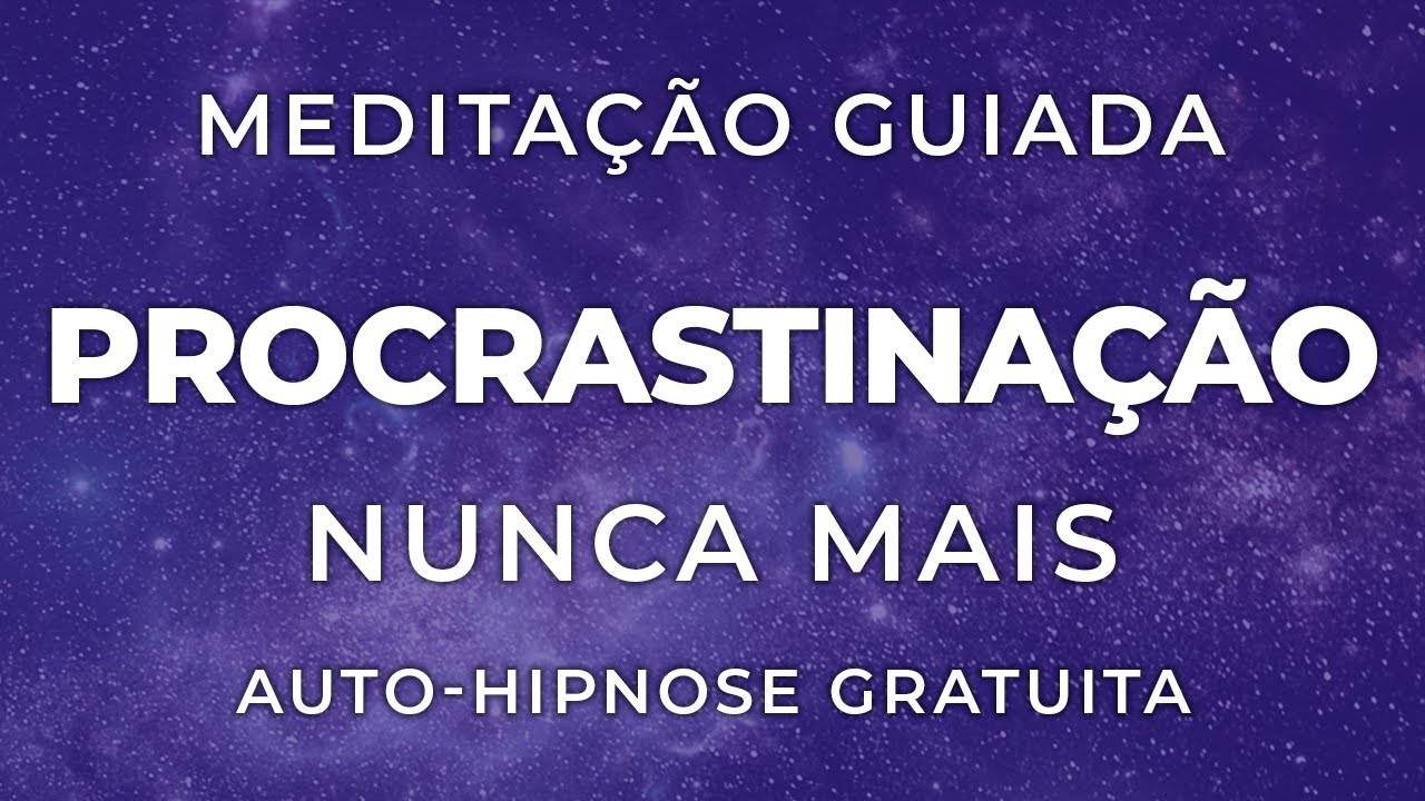 ADEUS, PROCRASTINAÇÃO! Meditação Guiada para Ação Imediata e Produtividade Extrema