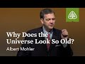 Albert Mohler: Why Does the Universe Look So Old?