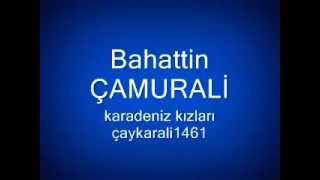 Bahattin Çamurali - Karadeniz Kızları