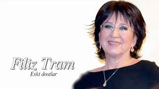 Filiz Tram ~ Eski Dostlar