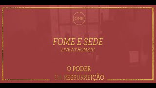 Video thumbnail of "Fome e Sede  - O Poder da Ressurreição (Live At Home III)"
