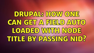 Drupal: How one can get a field auto loaded with node title by passing nid (2 Solutions!!)