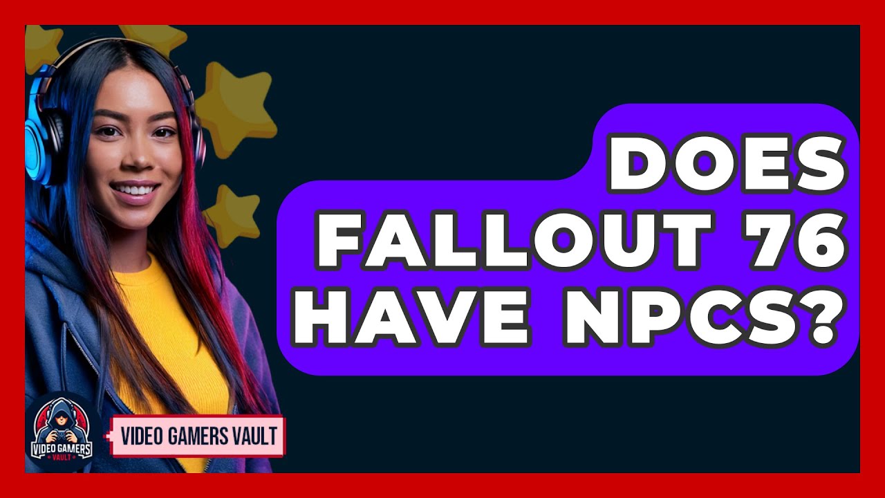 Does Fallout 76 Have NPCs? - Video Gamers Vault