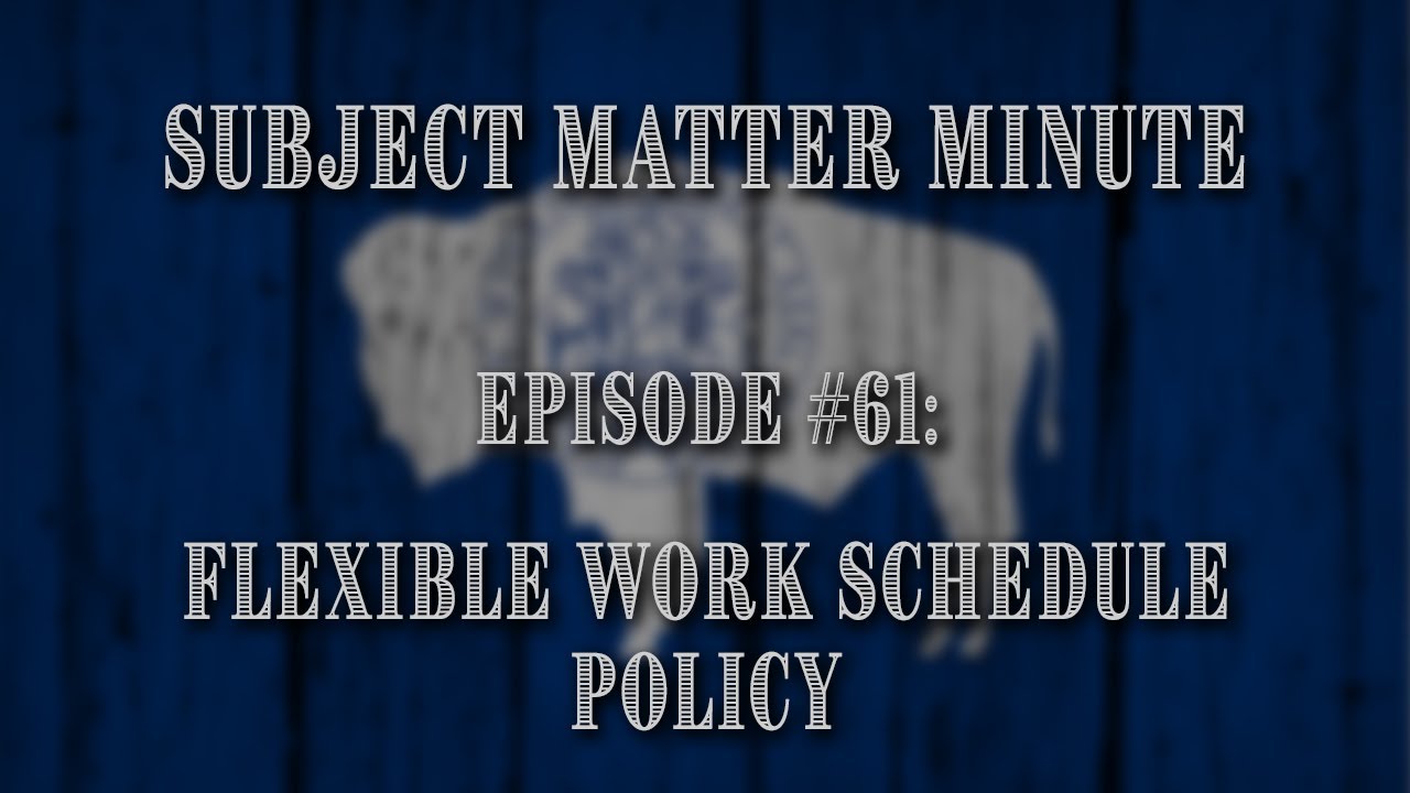 Subject Matter Minute Episode 61 Flexible Work Schedule Policy Subject Matter Minute Episode 61 Flexible Work Schedule Policy