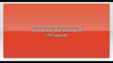 Windows Mobile Device center stops working after Windows 10 1703 upgrade