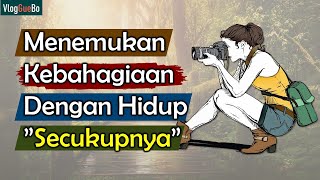 Menemukan Kebahagiaan Dengan Hidup Secukupnya