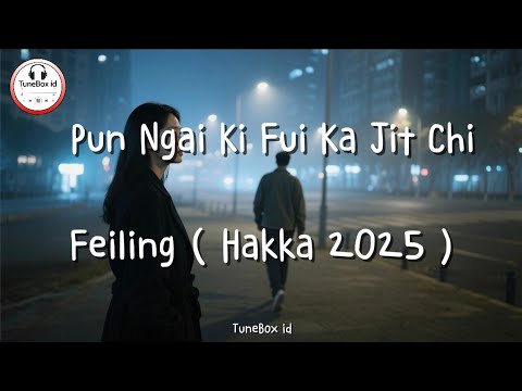 Pun Ngai Ki Fui Ka Jit Chi - Feiling | Beri Aku Satu Kesempatan - Hakka 2025 @TuneBoxId 