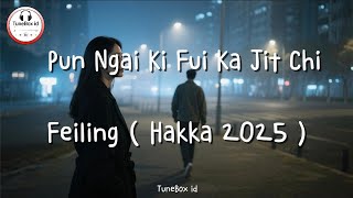 Pun Ngai Ki Fui Ka Jit Chi - Feiling | Beri Aku Satu Kesempatan - Hakka 2025 @TuneBoxId 