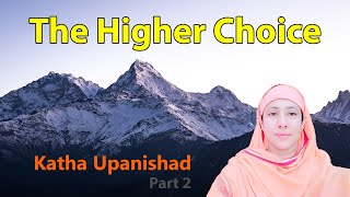 Katha Upanishad: The Higher Choice by Pravrajika Divyanandaprana