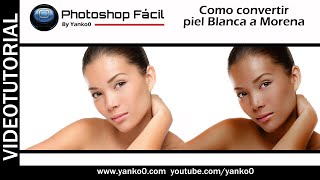 Como convertir piel Blanca a Morena #Photoshop Fácil by yanko0