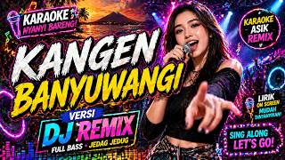 KANGEN BANYUWANGI 🎤 KARAOKE DJ REMIX 🎶 (NYANYI   GOYANG!)