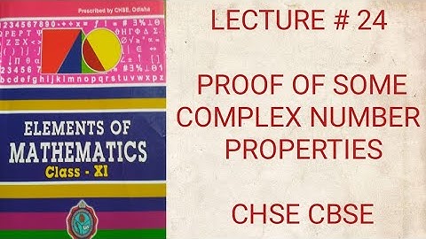 LECTURE # 24 IMPORTANT PROOFS OF COMPLEX NUMBER USING ITS PROPERTIES IN ODIA CHSE CBSE