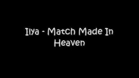 Ilya - Match Made in Heaven