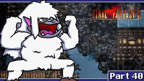 Final Fantasy VI Part 40: Sasquatch Fart