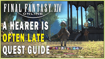 FINAL FANTASY XIV - A Hearer Is Often Late Quest Guide | FFXIV Main Scenario Quests Walkthrough