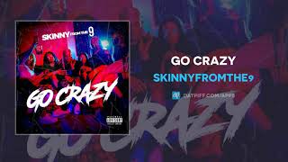 Skinnyfromthe9 Go Crazy Audio