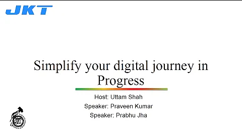 Webinar - Simplify your Digital Journey in Progress : JK Tech