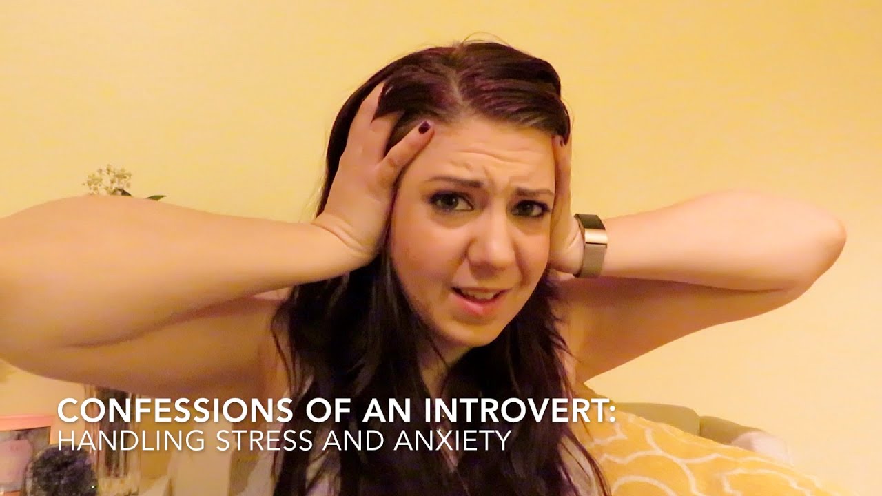 How I Deal With Stress And Anxiety As An Introvert