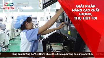 NHIỆM VỤ, GIẢI PHÁP THỜI GIAN TỚI ĐỂ NÂNG CAO CHẤT LƯỢNG THU HÚT FDI | HTV TIN TỨC | 27/8/2019