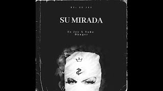 Su Mirada - @yober6407 X @EzJey  X @edwindanger8049