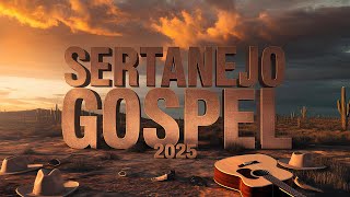 #12 SERTANEJO GOSPEL 2025 💫As melhores- Novos Louvores e Hinos Exclusivos! (OFICIAL)