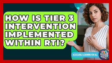 How Is Tier 3 Intervention Implemented Within RTI? - Accessible Learning For All