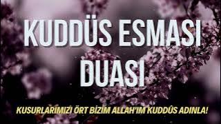 Kuddüs Esması Duası - Kusurlarımızı Ört Bizim Allah'ım! Kudüs Adınla!