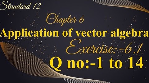 Sizzle and sparkle/12 th std chap6/Application of vector algebra/ex:-6.1/ q no-1 to 14