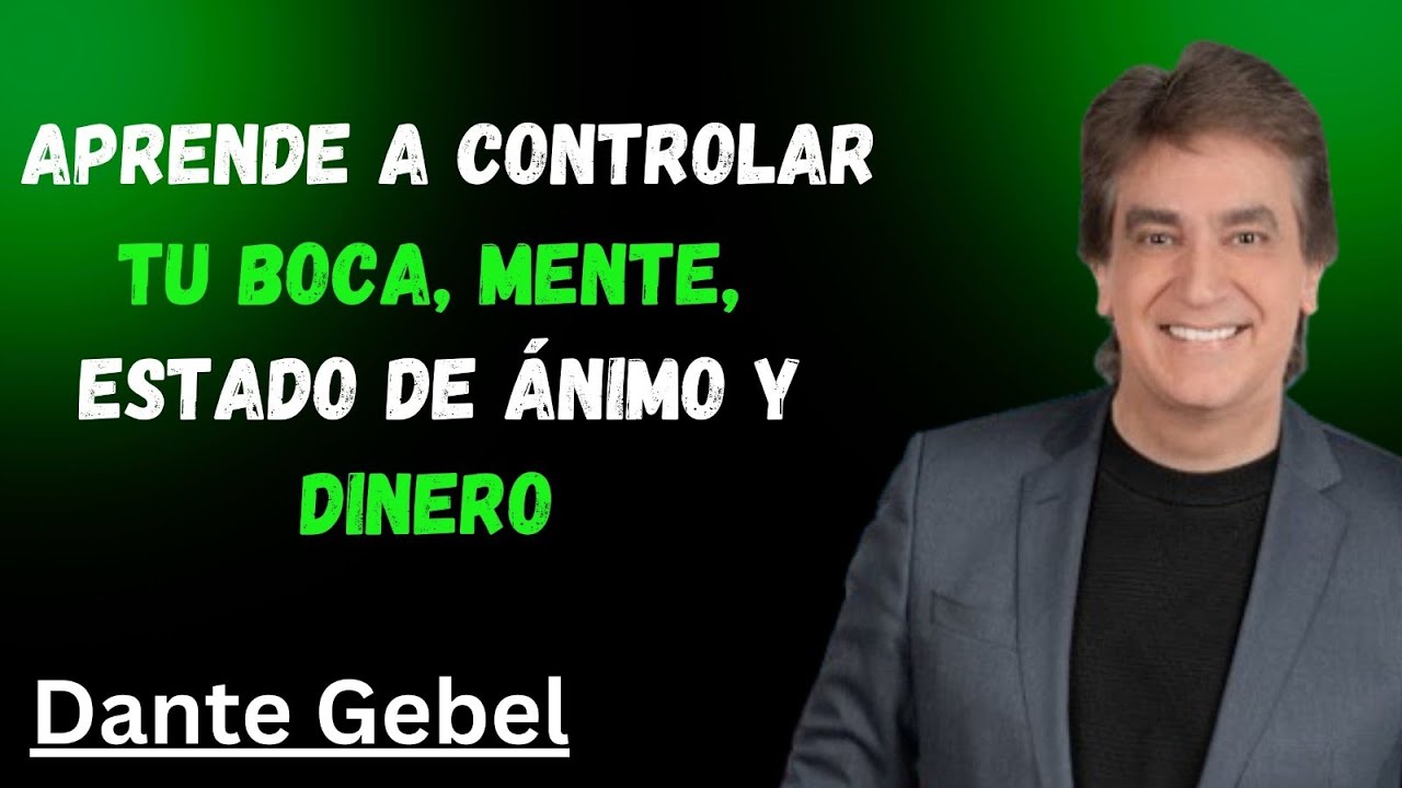 Controla tu Boca, Mente, Ánimo y Dinero | Dante Gebel Motivación