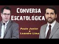 Conversa Escatológica -  Paulo Junior & Leandro Lima