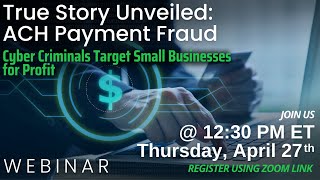 True Story Unveiled: ACH Payment Fraud | Cyber Criminals Target Small Businesses For Profit