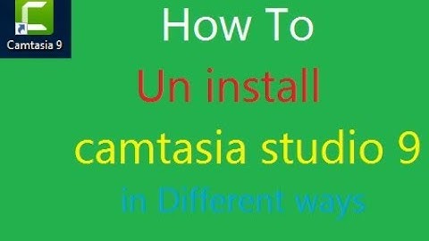 how to uninstall camtasia studio 9 in very easy way step by step guide in very easy way in Hind-Urdu
