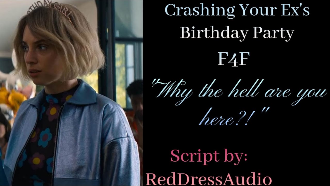 [F4F] Crashing Your Ex’s Birthday Party [Drinking] [Small fight] [Exes to Lovers] [Kissing]