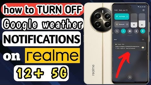 HOW TO TURN OFF GOOGLE WEATHER NOTIFICATION ON REALME 12+ 5G