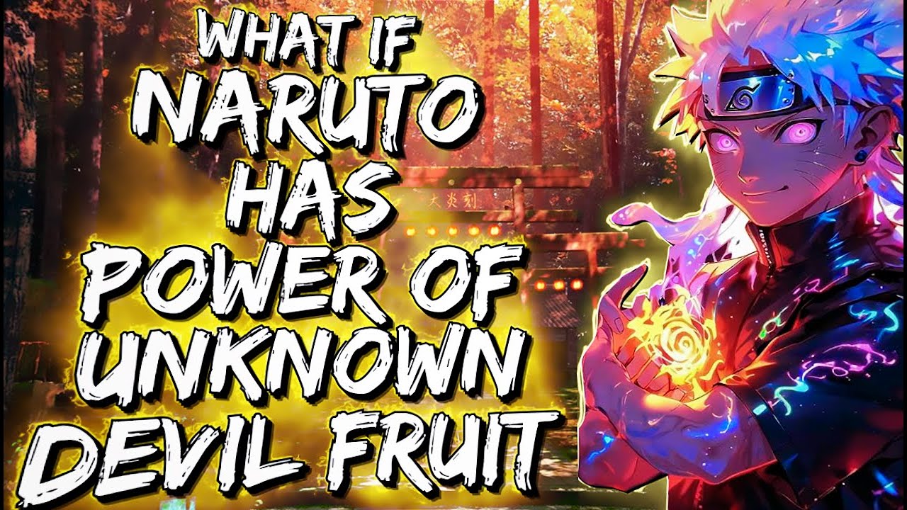 What If Naruto Has The Power Of Unknown Devil Fruit - YouTube