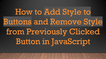 How to Add Style to Buttons and Remove Style from Previously Clicked Button in JavaScript